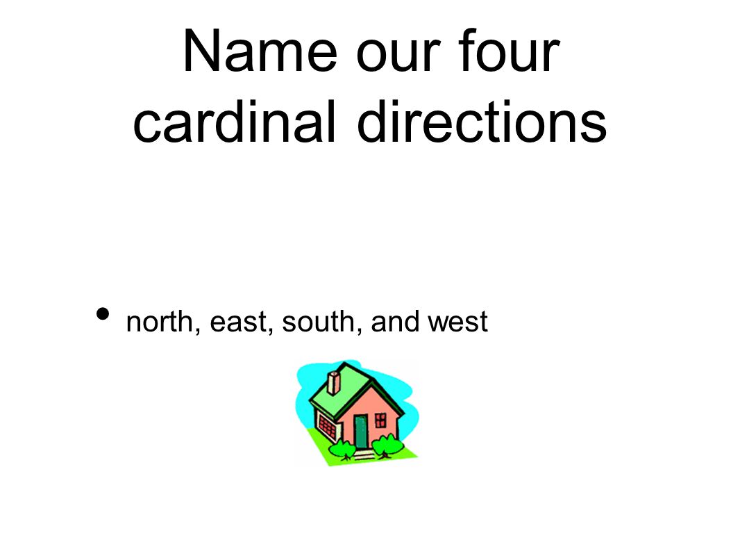 Name our four cardinal directions north, east, south, and west
