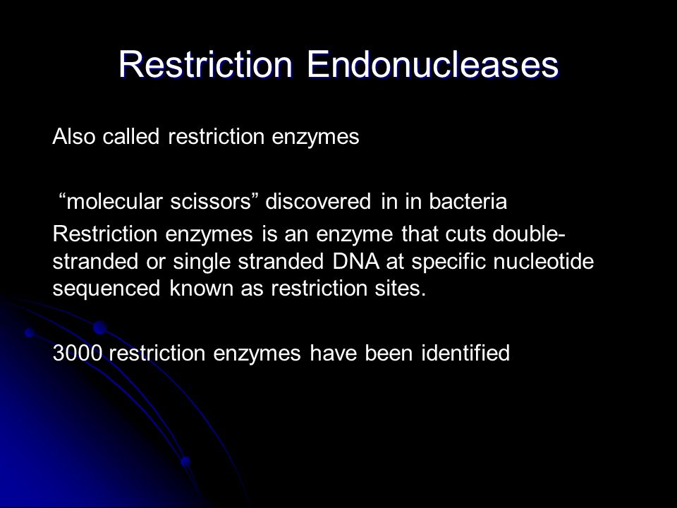 Restriction Endonucleases Also called restriction enzymes molecular scissors discovered in in bacteria Restriction enzymes is an enzyme that cuts double- stranded or single stranded DNA at specific nucleotide sequenced known as restriction sites.