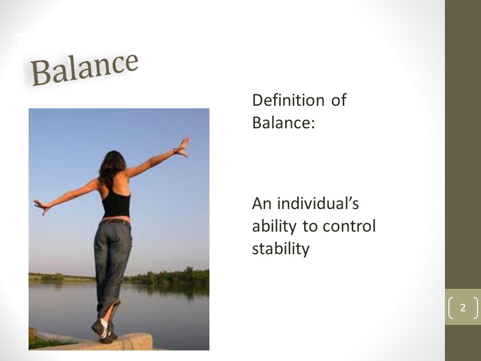 Kinesiology Unit 8 1. Definition of Balance: An individual's ability to  control stability ppt download