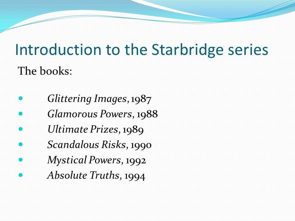3 Introduction To The Starbridge Series Books Glittering Images 1987 Glamorous Powers 1988 Ultimate Prizes 1989 Scandalous Risks 1990 Mystical 3 Introduction To The Starbridge Series Books Glittering Images 1987 Glamorous Powers 1988 Ultimate Prizes 1989 Scandalous Risks 1990 Mystical