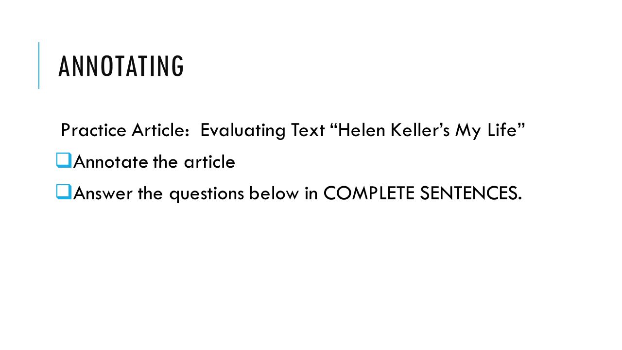 ANNOTATING Practice Article: Evaluating Text Helen Keller’s My Life  Annotate the article  Answer the questions below in COMPLETE SENTENCES.