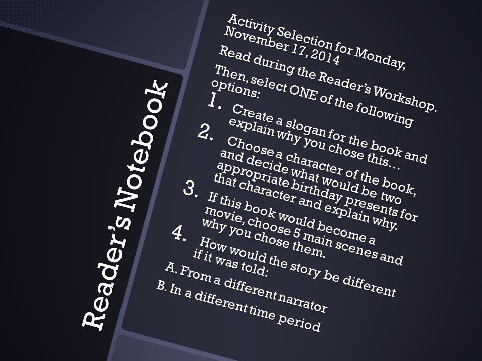 Reader’s Notebook Activity Selection for Monday, November 17, 2014 Read during the Reader’s Workshop.