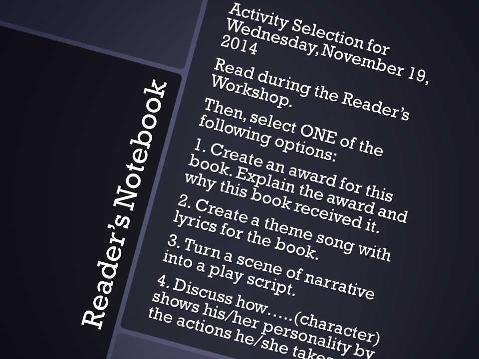 Reader’s Notebook Activity Selection for Wednesday, November 19, 2014 Read during the Reader’s Workshop.