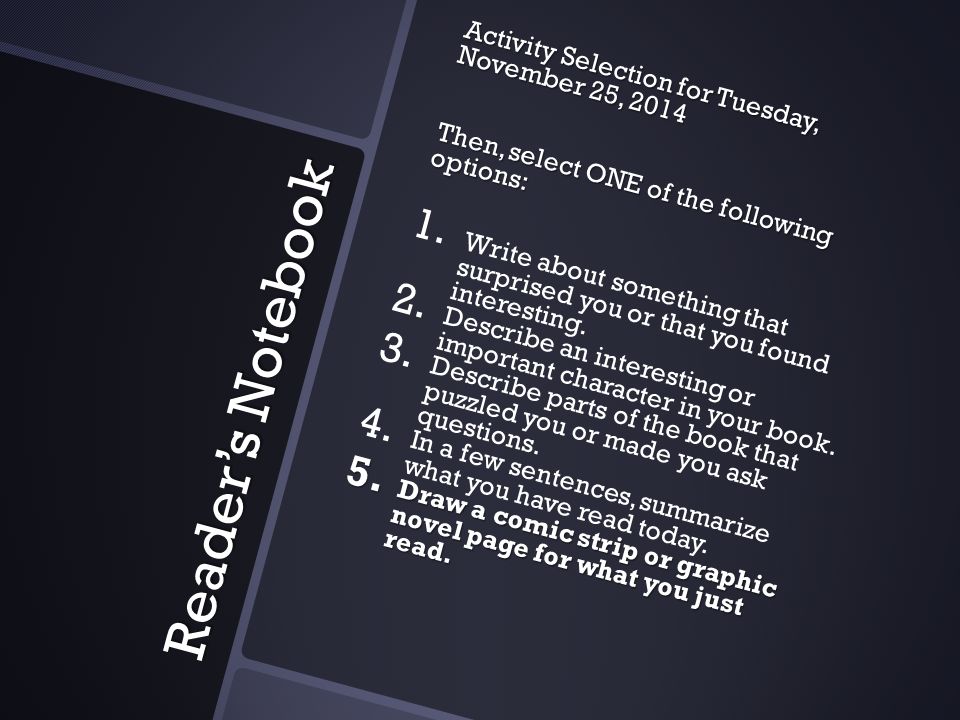 Reader’s Notebook Activity Selection for Tuesday, November 25, 2014 Then, select ONE of the following options: 1.