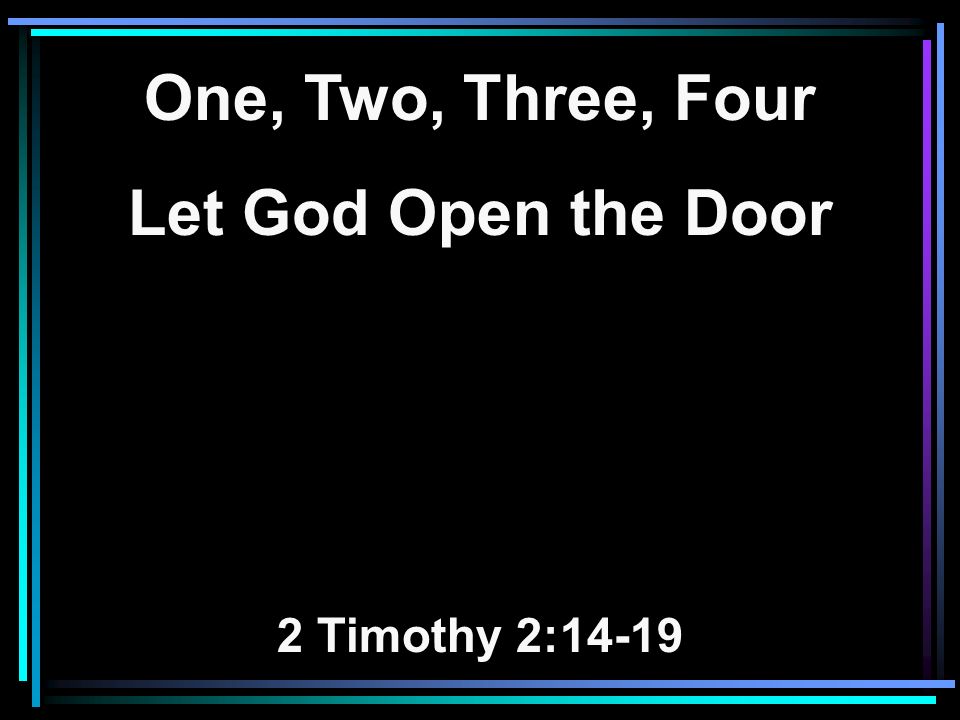 One Two Three Four Let God Open The Door 2 Timothy 2 Ppt
