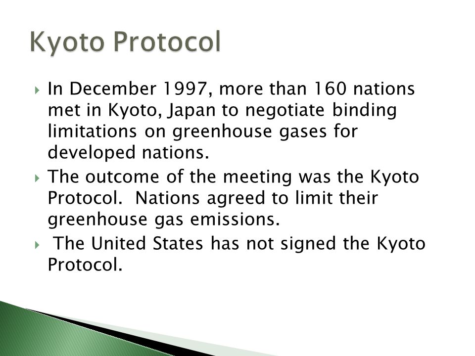  In December 1997, more than 160 nations met in Kyoto, Japan to negotiate binding limitations on greenhouse gases for developed nations.