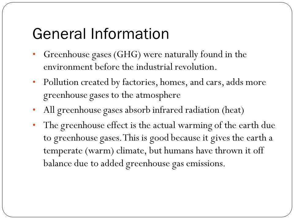General Information Greenhouse gases (GHG) were naturally found in the environment before the industrial revolution.