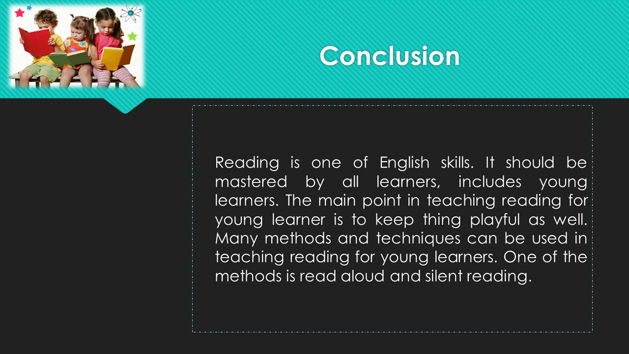 Reading is one of English skills. It should be mastered by all learners, includes young learners.