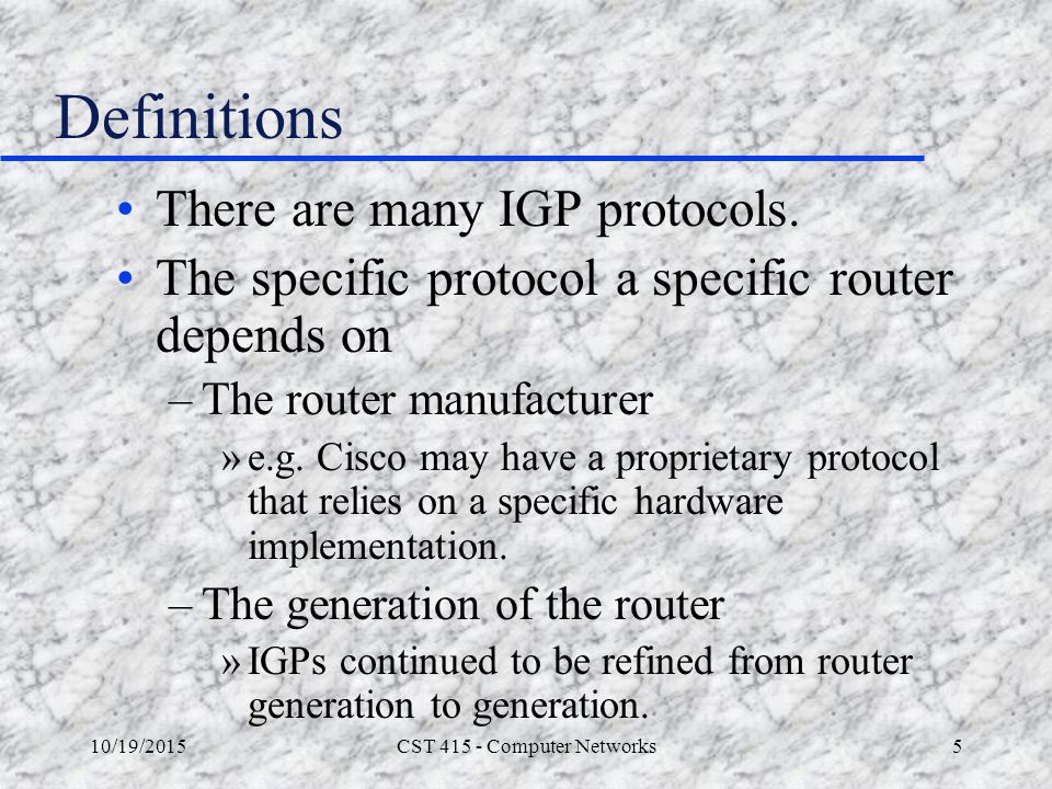 10/19/2015CST Computer Networks5 Definitions There are many IGP protocols.