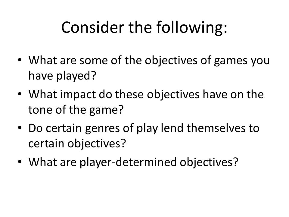 Game Objectives Provide Challenges Set the tone of the game Affects formal  game system Affects game dramatics. - ppt download