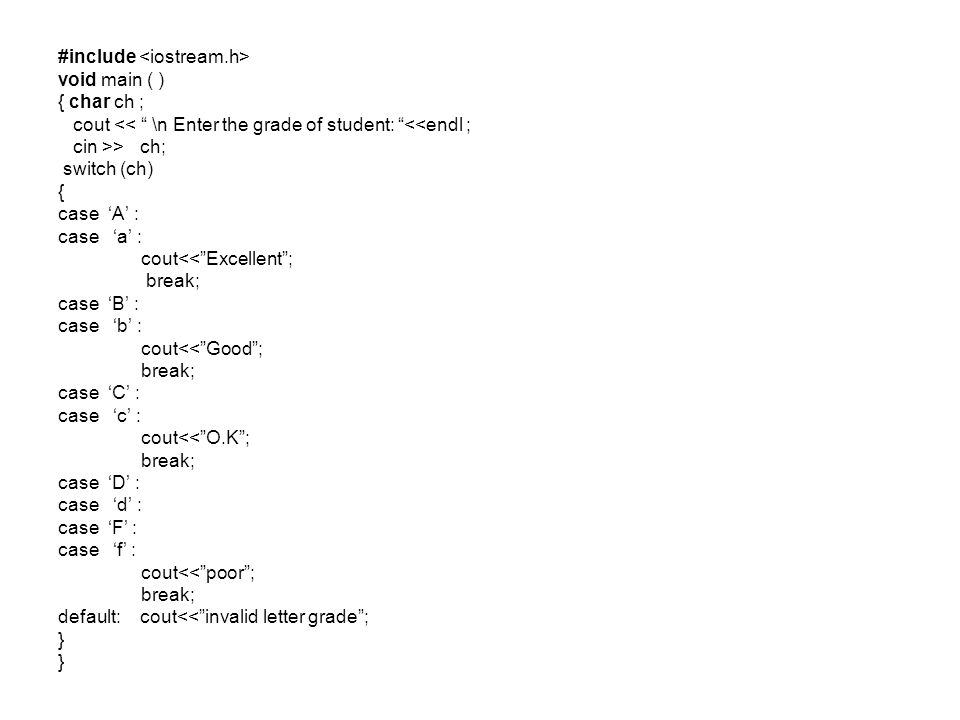 Switch Statement in C++. Syntax switch (selector) { case L1: statements1;  break; case L2: statements2; break; … default: statements_n; } Semantics:  This. - ppt download