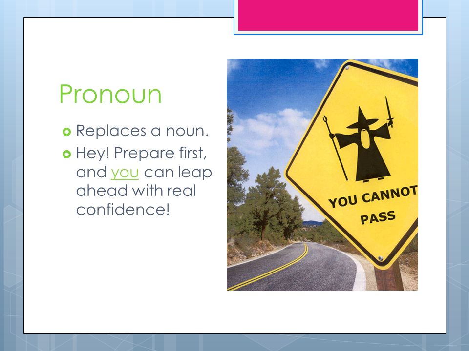 Pronoun  Replaces a noun.  Hey! Prepare first, and you can leap ahead with real confidence!