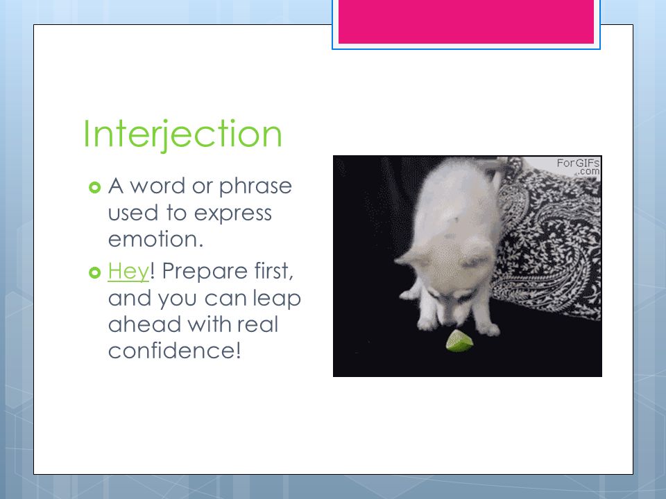 Interjection  A word or phrase used to express emotion.