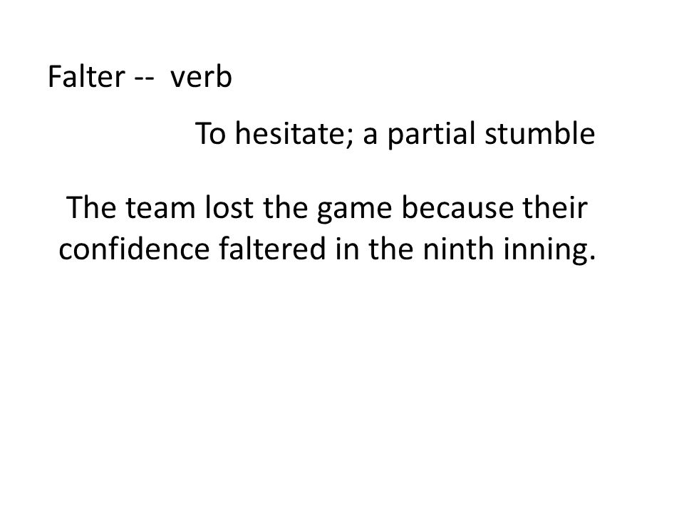 List 7 Falter Verb To Hesitate A Partial Stumble The Team