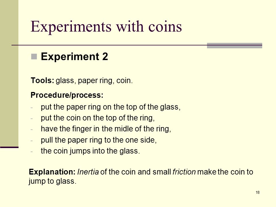 Experiments with coins Experiment 2 Tools: glass, paper ring, coin.