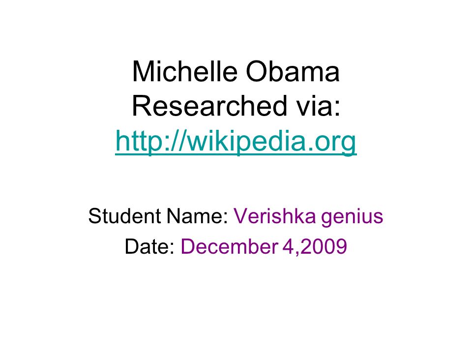 Michelle Obama Researched via:     Student Name: Verishka genius Date: December 4,2009