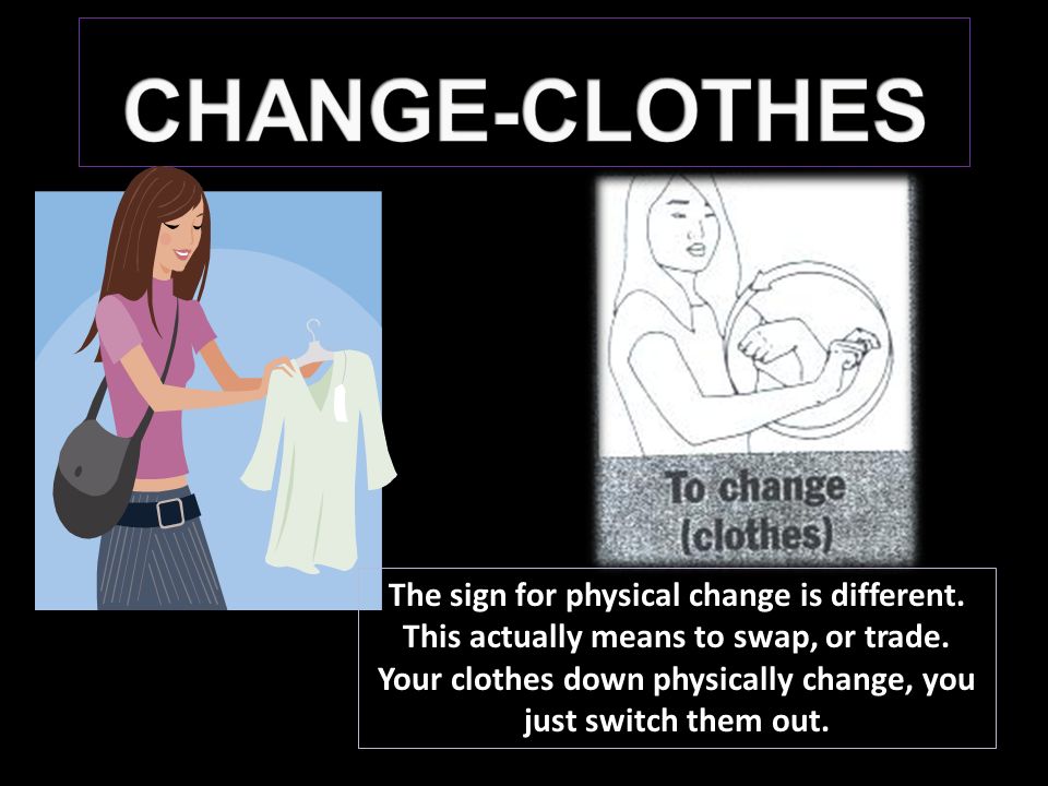 The sign for physical change is different. This actually means to swap, or trade.