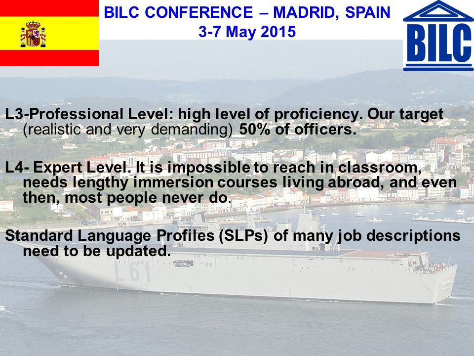 BILC CONFERENCE – MADRID, SPAIN 3-7 May 2015 L3-Professional Level: high level of proficiency.
