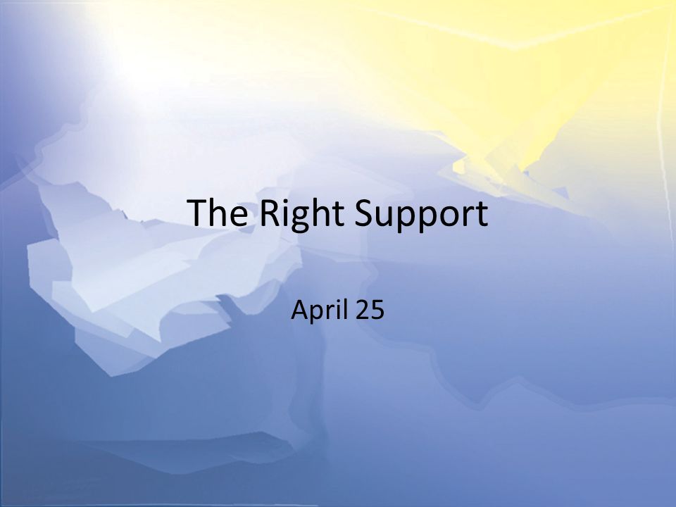 The Right Support April 25
