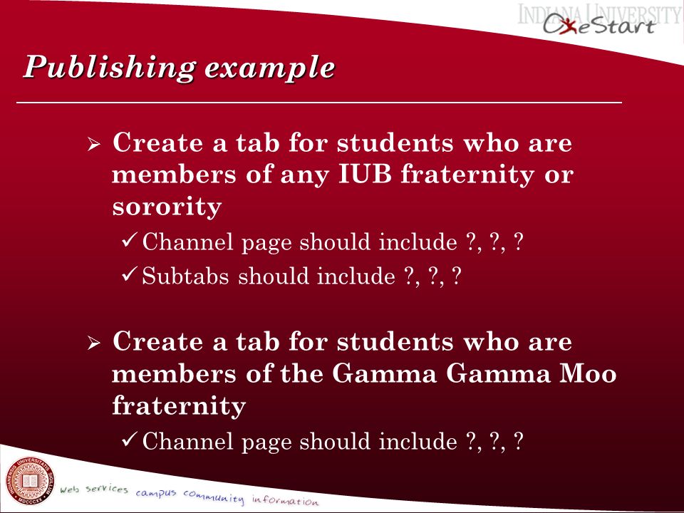 Publishing example  Create a tab for students who are members of any IUB fraternity or sorority Channel page should include , , .