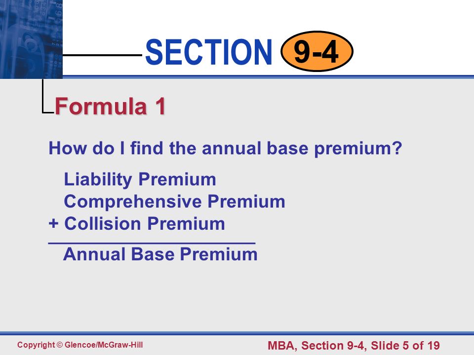 Click to edit Master text styles Second level Third level Fourth level Fifth level 5 SECTION Copyright © Glencoe/McGraw-Hill MBA, Section 9-4, Slide 5 of How do I find the annual base premium.