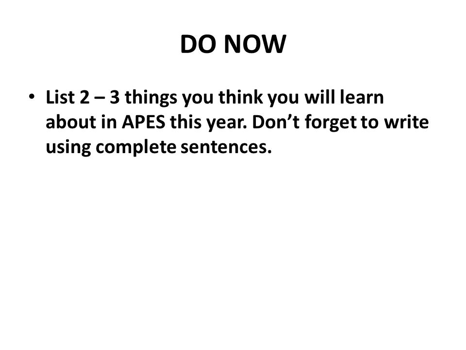 DO NOW List 2 – 3 things you think you will learn about in APES this year.