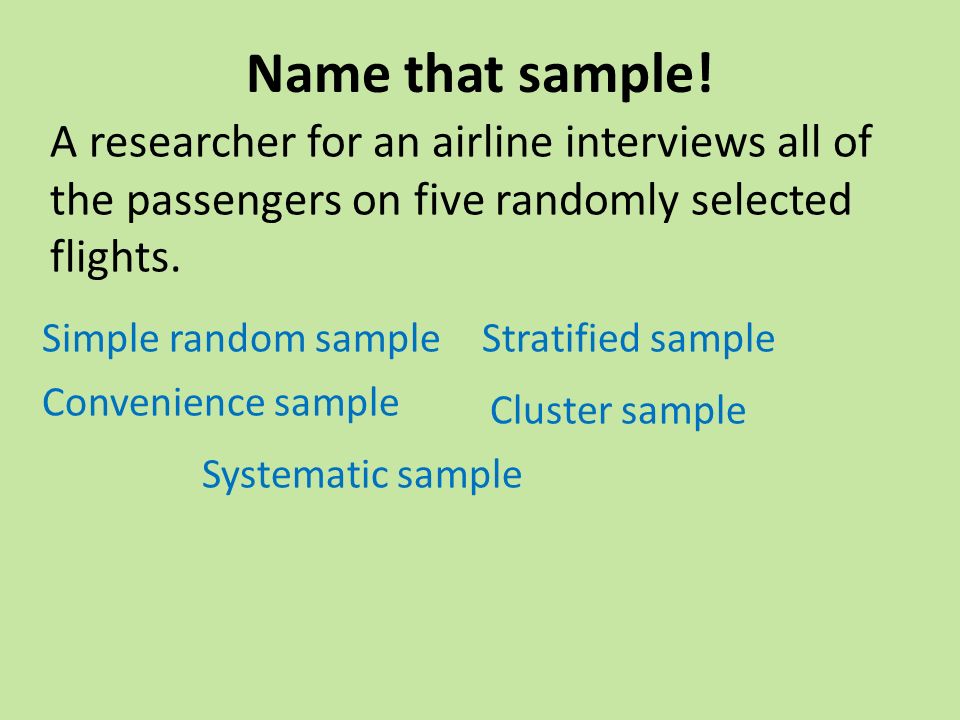 A researcher for an airline interviews all of the passengers on five randomly selected flights.