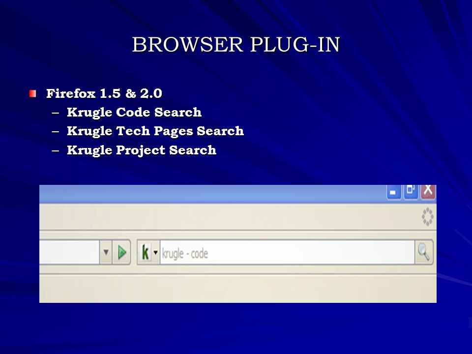 BROWSER PLUG-IN Firefox 1.5 & 2.0 – Krugle Code Search – Krugle Tech Pages Search – Krugle Project Search
