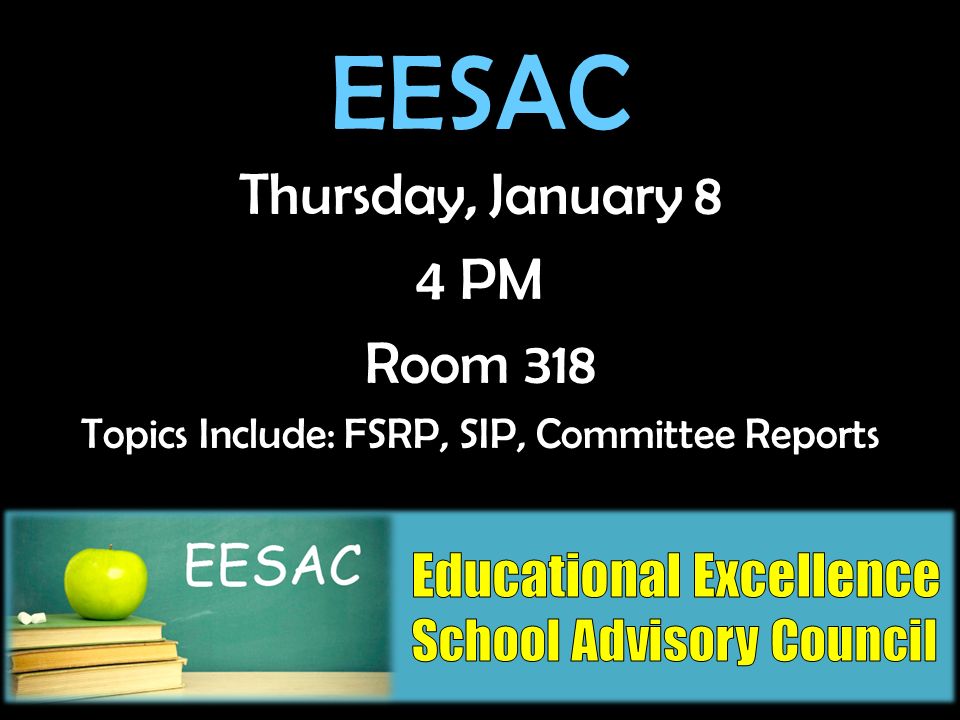 EESAC Thursday, January 8 4 PM Room 318 Topics Include: FSRP, SIP, Committee Reports
