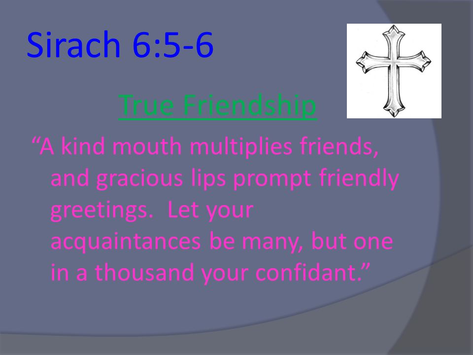 By Anna Grzelak Sirach 6 5 6 True Friendship A Kind Mouth Multiplies Friends And Gracious Lips Prompt Friendly Greetings Let Your Acquaintances Be Ppt Download