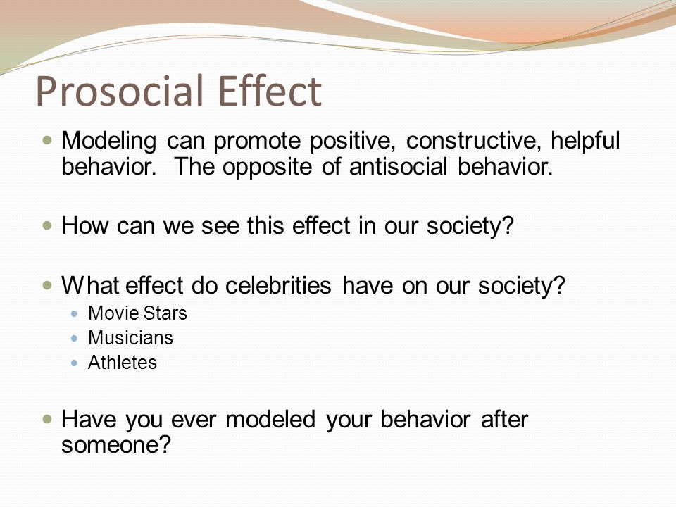 Prosocial Effect Modeling can promote positive, constructive, helpful behavior.