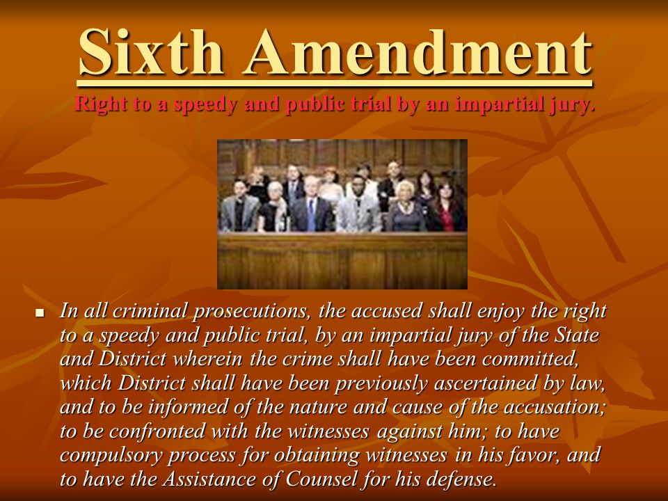 Sixth Amendment Right to a speedy and public trial by an impartial jury.