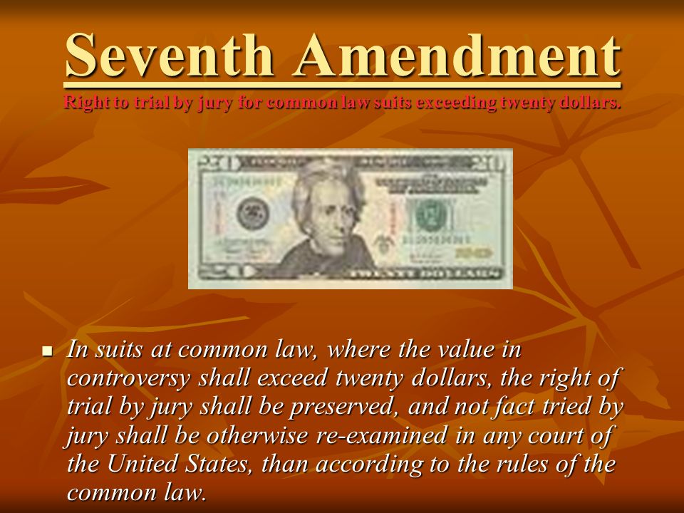 Seventh Amendment Right to trial by jury for common law suits exceeding twenty dollars.