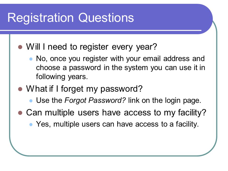 Registration Questions Will I need to register every year.