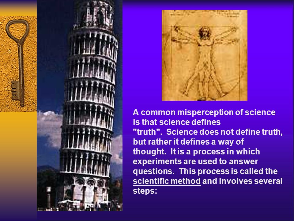 A common misperception of science is that science defines truth .