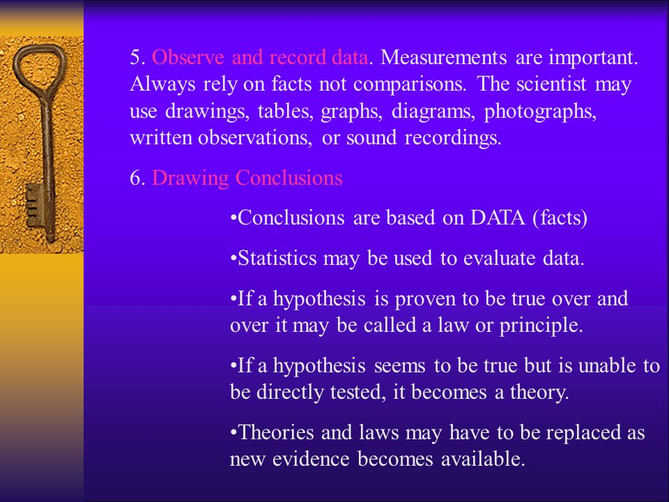 5. Observe and record data. Measurements are important.