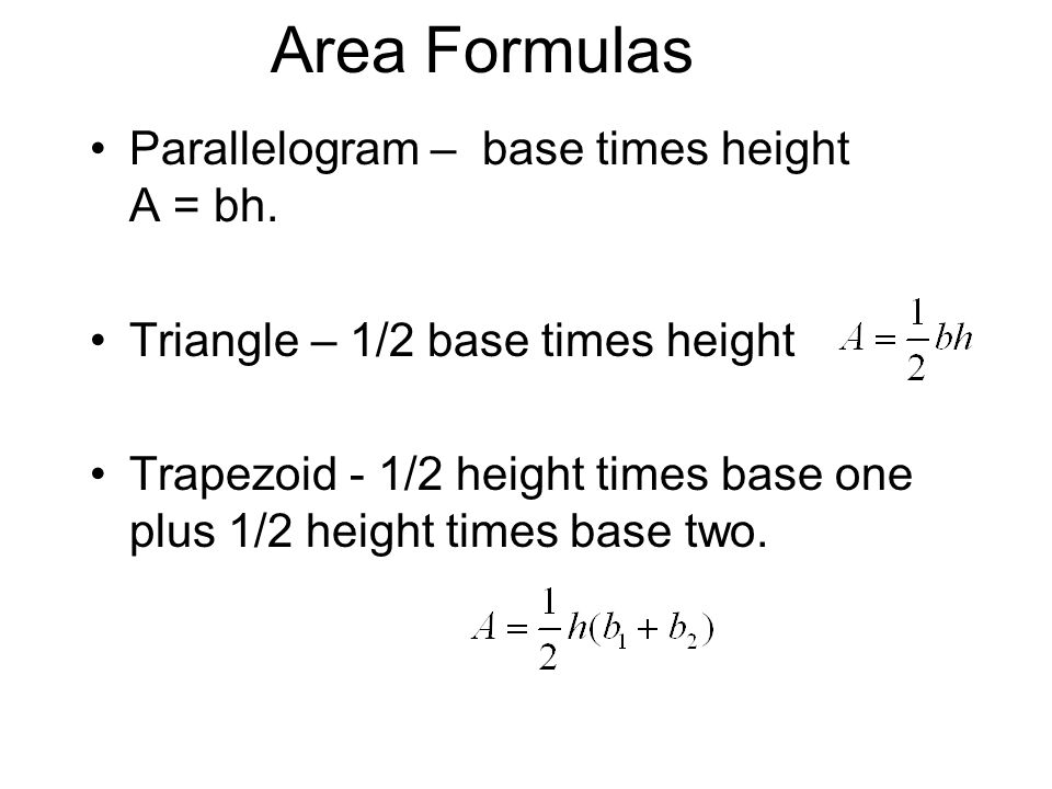 Area Formulas Parallelogram – base times height A = bh.