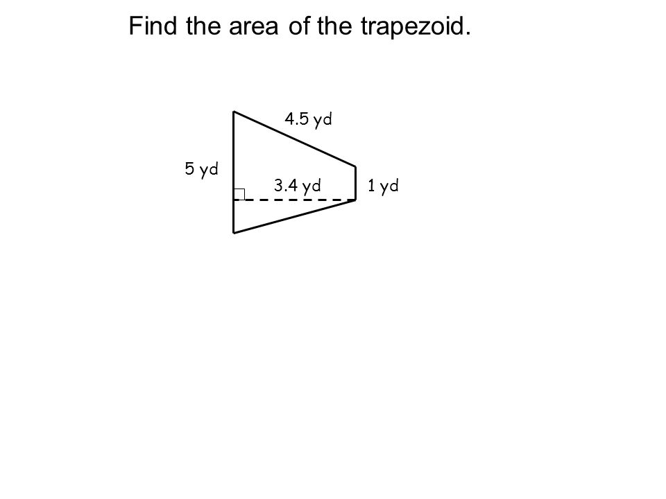 Find the area of the trapezoid. 4.5 yd 5 yd 3.4 yd1 yd
