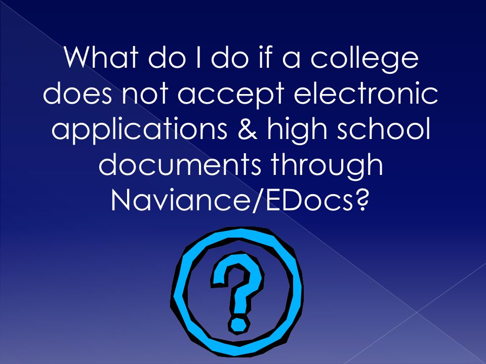 What do I do if a college does not accept electronic applications & high school documents through Naviance/EDocs
