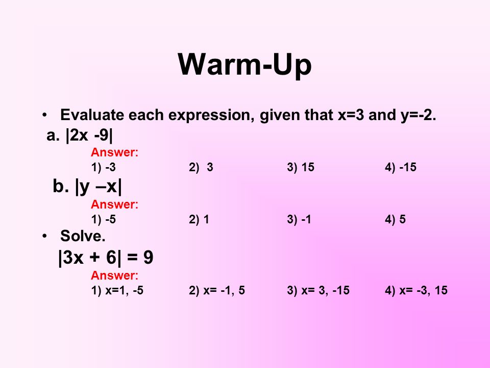 Warm-Up Evaluate each expression, given that x=3 and y=-2.