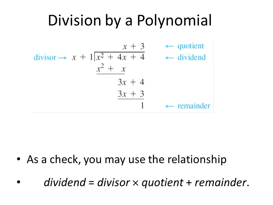 As a check, you may use the relationship dividend = divisor  quotient + remainder.