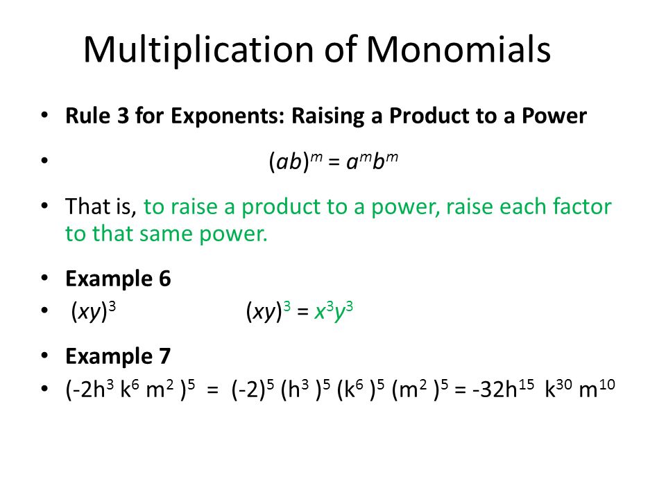 Rule 3 for Exponents: Raising a Product to a Power (ab) m = a m b m That is, to raise a product to a power, raise each factor to that same power.