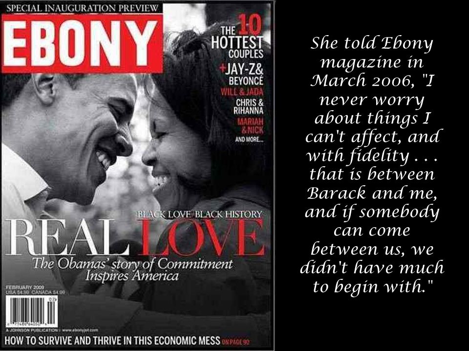 She told Ebony magazine in March 2006, I never worry about things I can t affect, and with fidelity...