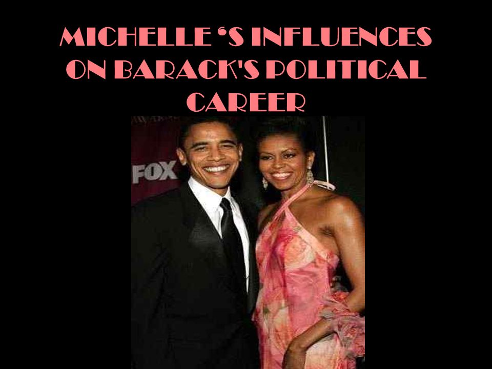 MICHELLE ‘S INFLUENCES ON BARACK S POLITICAL CAREER