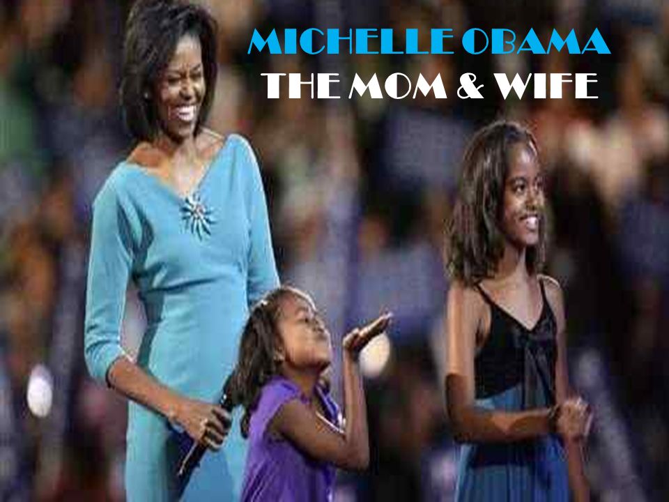 MICHELLE OBAMA THE MOM & WIFE