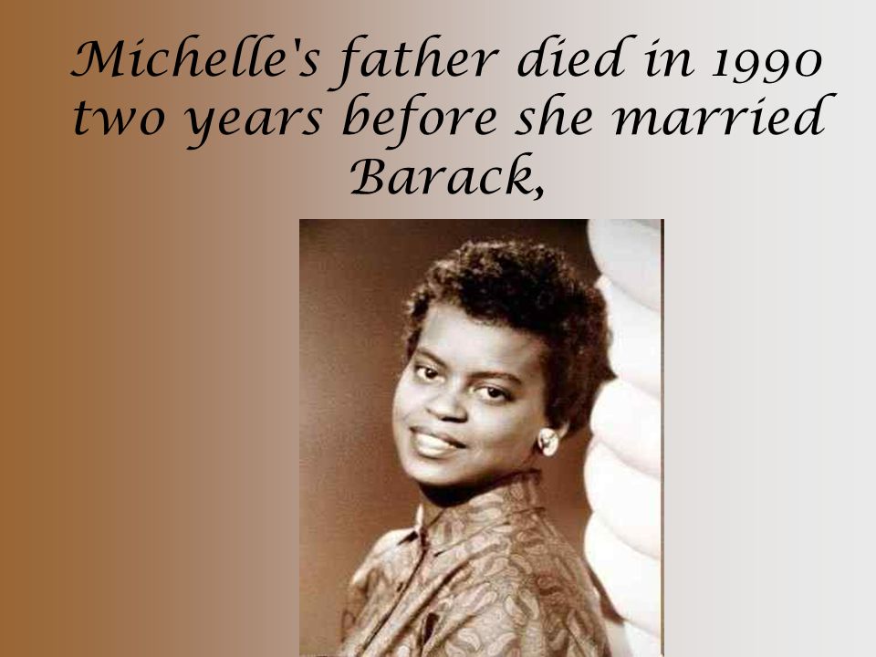 Michelle s father died in 1990 two years before she married Barack,