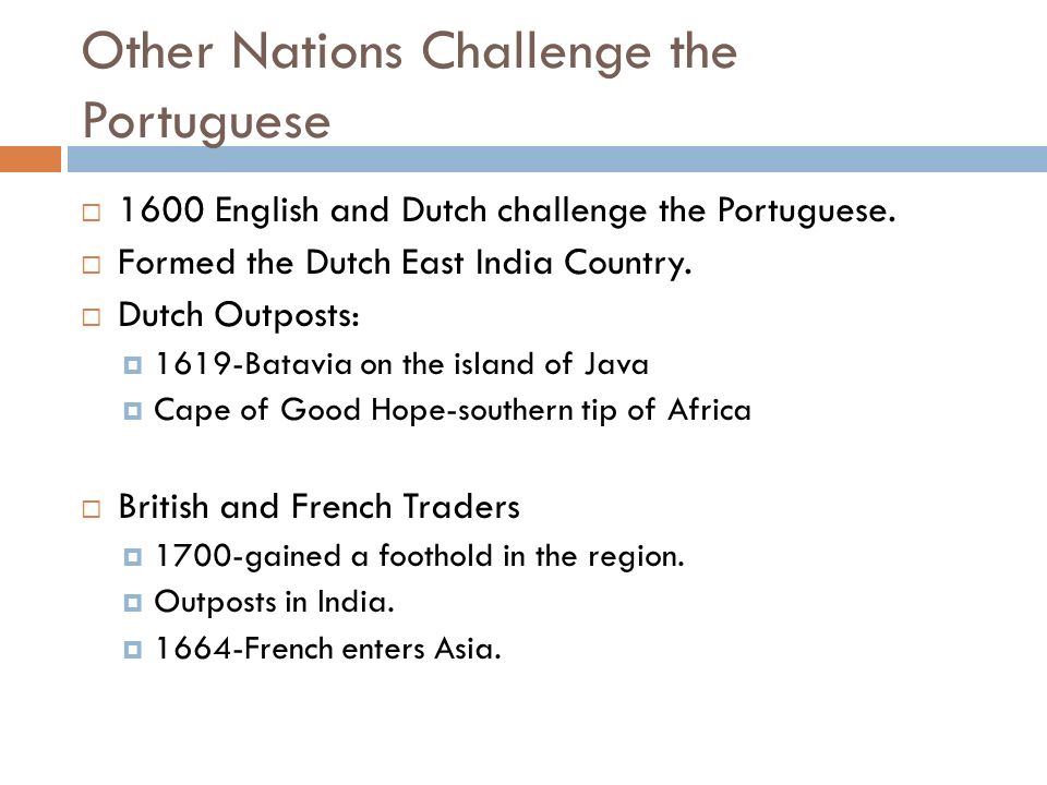 Other Nations Challenge the Portuguese  1600 English and Dutch challenge the Portuguese.
