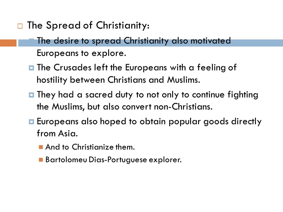  The Spread of Christianity:  The desire to spread Christianity also motivated Europeans to explore.