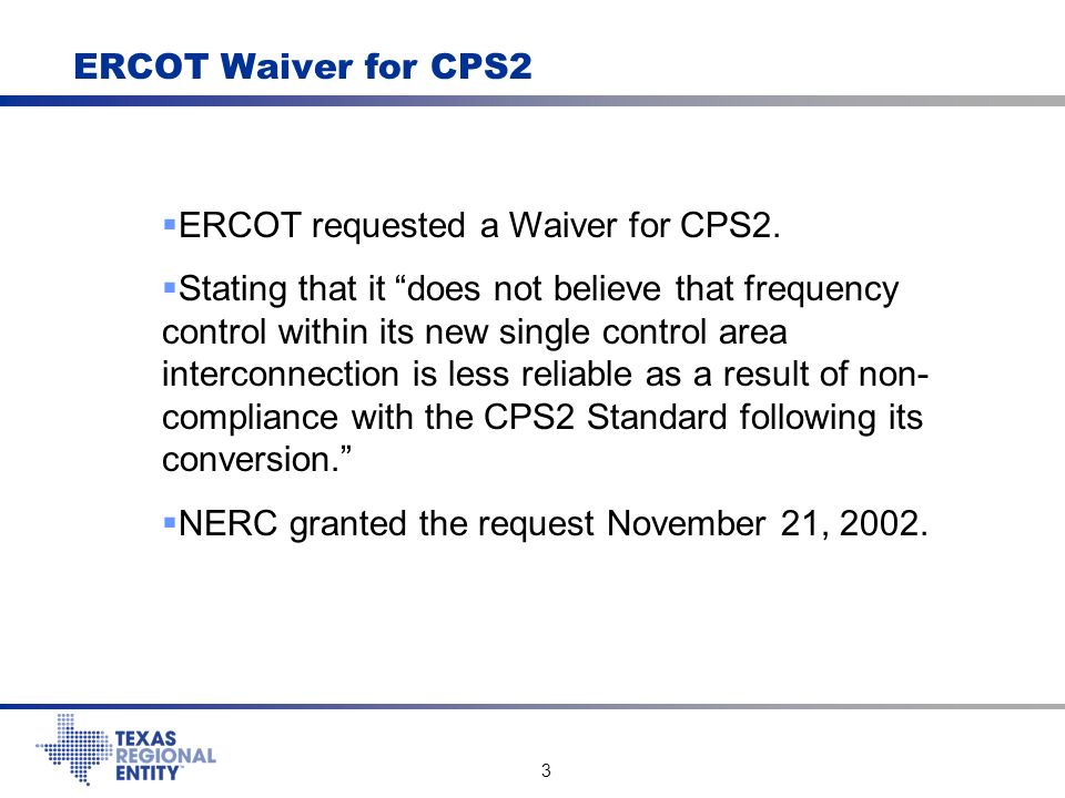 3 ERCOT Waiver for CPS2  ERCOT requested a Waiver for CPS2.