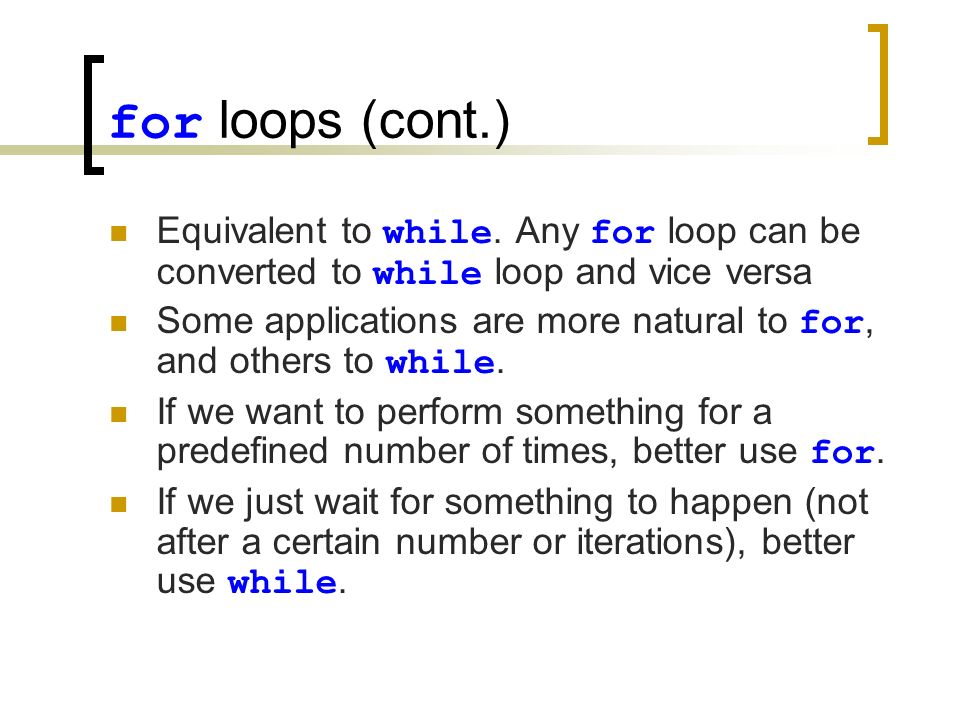 for loops (cont.) Equivalent to while.